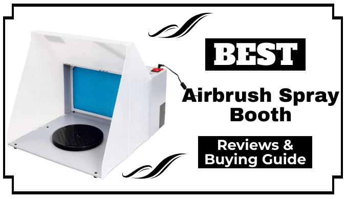 The 7 Best Airbrush Spray Booth Reviews and Buying Guide - ElectronicsHub